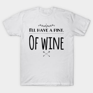 I'll Have A Pint Of Wine T-Shirt